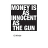 Money is as innocent as the gun
