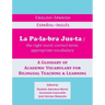 La Palabra Justa: An English-Spanish / Espanol-Ingles Glossary of Academic Vocabulary for Bilingual Teaching & Learning