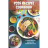 Pcos Recipes CookBook: Pcos friendly recipes for healthy options Quick and easy recipes for Pcos