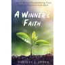 A Winner's Faith: Faith's Role in Establishing Your Heart to Receive from God