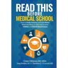 Read This Before Medical School: How to Study Smarter and Live Better While Excelling in Class and on your USMLE or COMLEX Board Exams