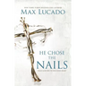 He Chose the Nails: What God Did to Win Your Heart