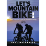 Let's Mountain Bike!: The Complete Guide to Mountain Biking