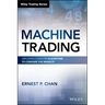 Machine Trading: Deploying Computer Algorithms to Conquer the Markets