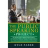 The Public Speaking Project: The Ultimate Guide to Effective Public Speaking: How to Develop Confidence, Overcome Your Public Speaking Fear, Analyz