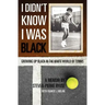 I Didn't Know I Was Black: Growing up Black in the White World of Tennis