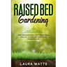 Raised Bed Gardening: Timeless Gardening Tips For Growing Healthy Plants: Horticulture & Permaculture