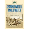 Spanish Water, Anglo Water: Early Development in San Antonio Volume 113