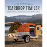 The Handmade Teardrop Trailer: Design & Build a Classic Tiny Camper from Scratch
