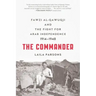 The Commander: Fawzi al-Qawuqji and the Fight for Arab Independence 1914-1948