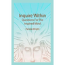 Inquire Within: Questions For The Inspired Mind