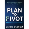 Plan to Pivot: Agile Organizational Strategy in an Age of Complexity