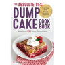 The Absolute Best Dump Cake Cookbook: More Than 60 Tasty Dump Cakes