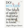 Do Bitcoin: The Future of Money. and What You Need to Know.