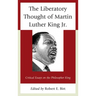 The Liberatory Thought of Martin Luther King Jr.: Critical Essays on the Philosopher King
