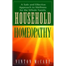 Household Homeopathy: A Safe and Effective Approach to Wellness for the Whole Family