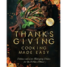 Thanksgiving Cooking Made Easy: Delicious and Warm Thanksgiving Dishes for You to Make at Home!