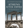 Athens After Empire: A History from Alexander the Great to the Emperor Hadrian