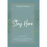 Stay Here: Staying in Christ, Remaining Anchored in His Presence, and Allowing His Word to Come Alive in Our Thoughts, Hearts, and Actions.