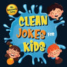 110+ Ridiculously Funny Clean Jokes for Kids: So Terrible, Even Adults & Seniors Will Laugh Out Loud! Hilarious & Silly Jokes and Riddles for Kids (Fu