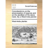 Considerations on the Emancipation of Negroes and on the Abolition of the Slave-Trade. by a West-India Planter.