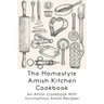 The Homestyle Amish Kitchen Cookbook: An Amish Cookbook With Scrumptious Amish Recipes: Amish Country Recipes Ideas Guide