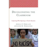 Decolonizing the Classroom: Confronting White Supremacy in Teacher Education