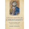 A Secret History of Christianity: Jesus, the Last Inkling, and the Evolution of Consciousness