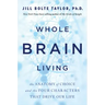 Whole Brain Living: The Anatomy of Choice and the Four Characters That Drive Our Life
