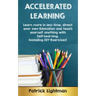 Accelerated Learning: Learn more in less time, direct your own education and teach yourself anything with self-learning - Including DIY-exercises