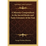 A Masonic Compendium to the Sacred Books and Early Literature of the East