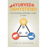 Ayurveda Demystified: For Optimum Western Living