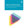 Virtual Presenting: A Guide to Formats, Production and Authentic Delivery