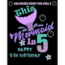 This Mermaid Is 5: Happy 5th Birthday Coloring Book For Girls: 100 Unique Mermaid Designs / Girls 5 Years Old Coloring book/ Cute 5th Bir