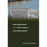 Stuck in Place: Urban Neighborhoods and the End of Progress toward Racial Equality
