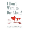 I Don't Want to Die Alone!: True Stories of Online Dating