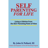 SELF-Parenting For Life: Living A Lifetime from the SELF-Parenting Point of View