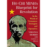 Ho Chi Minh's Blueprint for Revolution: In the Words of Vietnamese Strategists and Operatives