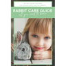 Rabbit Care Guide Book: The Ultimate Bunny Care Book