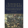 Lincoln's Cavalrymen: A History of the Mounted Forces of the Army of the Potomac, 1861-1865