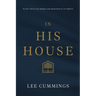 In His House: Plant Your Life Where God Designed It to Thrive