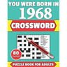 You Were Born In 1968: Crossword: Brain Teaser Large Print 80 Crossword Puzzles With Solutions For Holiday And Travel Time Entertainment Of A