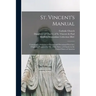 St. Vincent's Manual: Containing a Selection of Prayers and Devotional Exercises, Originally Prepared for Use of the Sisters of Charity in t