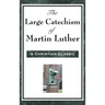 The Large Catechism of Martin Luther