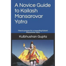 A Novice Guide to Kailash Mansarovar Yatra: How to Prepare for a Rewarding Kailash Mansarovar Yatra
