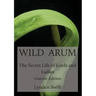 Wild Arum: The Secret Life of Lords and Ladies. Concise Edition.