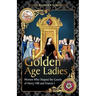 Golden Age Ladies: Women Who Shaped the Courts of Francis I and Henry VIII