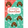 My Dachshund's Record Book: Pet Information Book, Dog Training Log, Puppy Vaccine Record, Dachshund Dad, Puppy Shower Gift, Dog Mom Planner