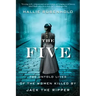 The Five: The Untold Lives of the Women Killed by Jack the Ripper