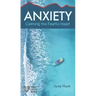 Anxiety: Calming the Fearful Heart
